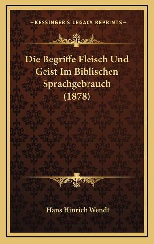 Die Begriffe Fleisch Und Geist Im Biblischen Sprachgebrauch (1878)