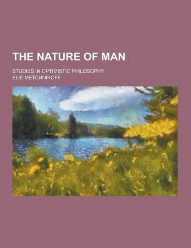 The Nature of Man; Studies in Optimistic Philosophy