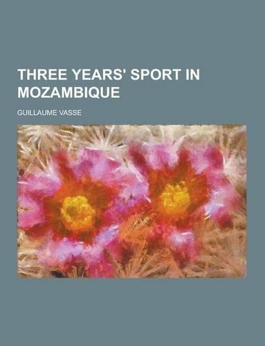 Three Years' Sport in Mozambique: (English)
