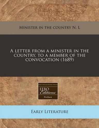 A Letter from a Minister in the Country, to a Member of the Convocation (1689)