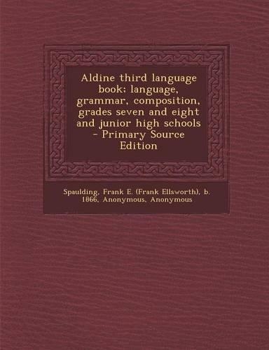 Aldine Third Language Book; Language, Grammar, Composition, Grades Seven and Eight and Junior High Schools