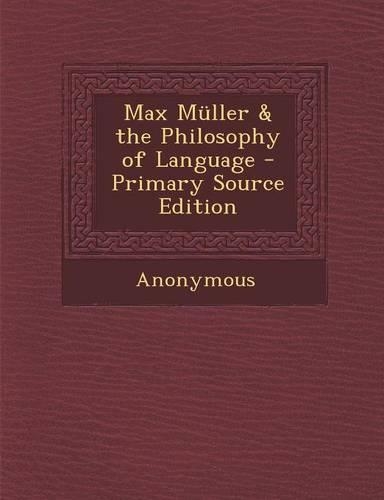 Max Muller & the Philosophy of Language - Primary Source Edition: (English)
