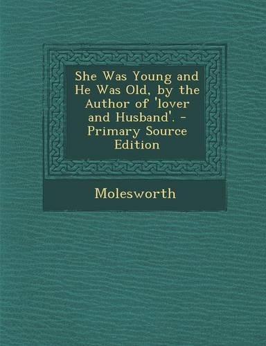 She Was Young and He Was Old, by the Author of 'Lover and Husband'. - Primary Source Edition: (English)