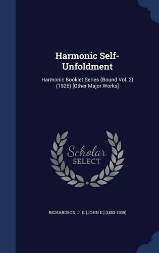 Harmonic Self-Unfoldment: Harmonic Booklet Series (Bound Vol. 2) (1926) [Other Major Works]