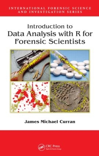 Introduction to Data Analysis with R for Forensic Scientists: (International Forensic Science and Investigation)