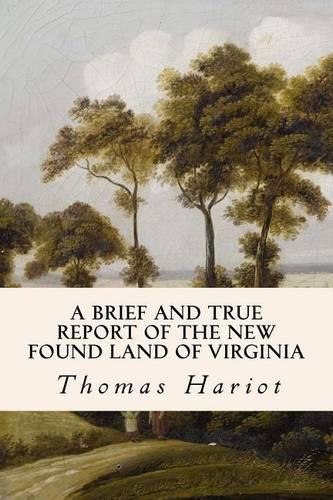 A Brief and True Report of the New Found Land of Virginia: (English)
