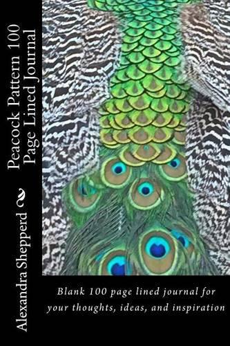 Peacock Pattern 100 Page Lined Journal: Blank 100 Page Lined Journal for Your Thoughts, Ideas, and Inspiration(English)