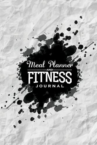 Meal Planner and Fitness Journal: Workout and Exercise Journal - 164 Pages - Food and Exercise Journal: Fitness Journal and Meal Planner