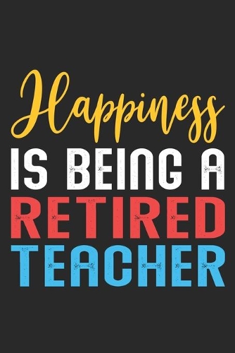 Happiness is being a retired teacher