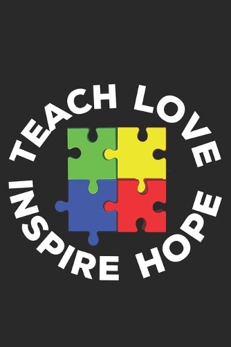 Teach Love Inspire Hope: Autism Awareness Puzzle Special Education Teacher Mom Parent School Notebook Lined Wide Ruled Paper Stylish Diary Planner 6x9 Inches 120 Pages