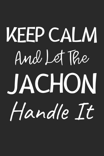 Keep Calm And Let The JaChon Handle It