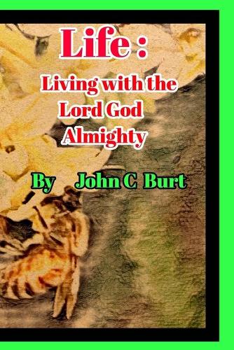 Life: Living with the Lord God Almighty.