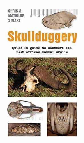 Skullduggery A Quick: Quick ID Guide to Southern and East African Animal Skulls(Quick ID guides)
