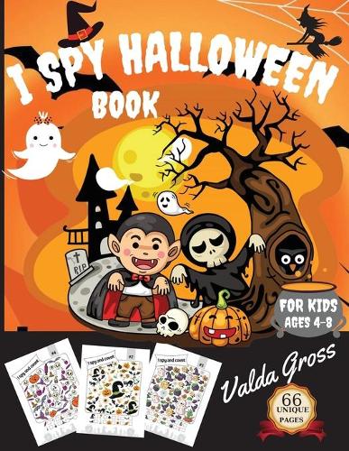I Spy Halloween Book for Kids Ages 4-8: A Fun Activity and Guessing Game For Kids Ages 4-8 Activity Spooky Scary Things & Other Cute Stuff Guessing Game For Little Kids, Toddler and Presch