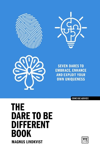 The Dare to be Different Book: Seven dares to embrace, enhance and exploit your own uniqueness(Concise Advice)