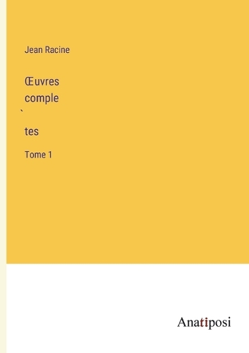 OEuvres comple&#768;tes: Tome 1