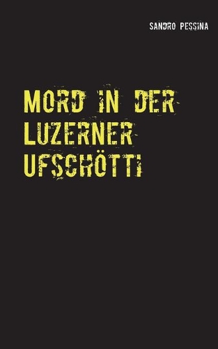 Mord in der Luzerner Ufschötti: Kriminalroman