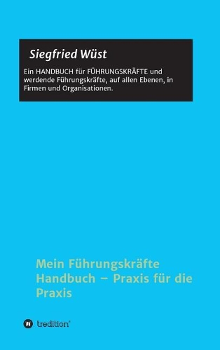 Mein Führungskräfte Handbuch - Praxis für die Praxis