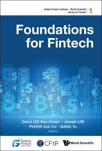 Foundations For Fintech: (1 Global Fintech Institute - World Scientific Series On Fintech)