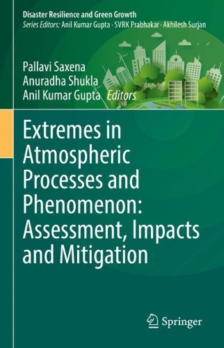 Extremes in Atmospheric Processes and Phenomenon: Assessment, Impacts and Mitigation: (Disaster Resilience and Green Growth)