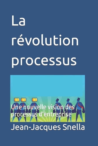 La révolution processus: Une nouvelle vision des processus d'entreprise