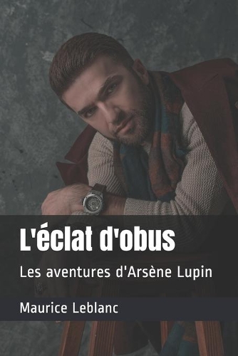 L'éclat d'obus: Les aventures d'Arsène Lupin