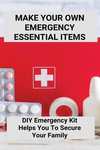Make Your Own Emergency Essential Items