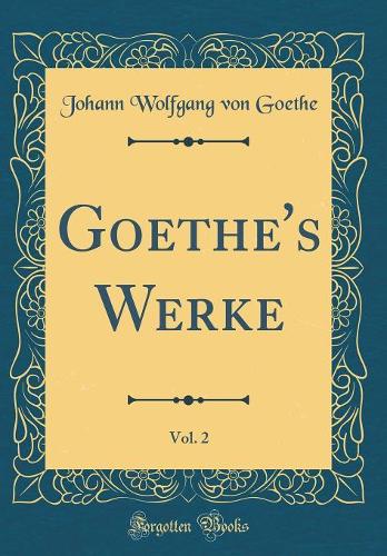 Goethe's Werke, Vol. 2 (Classic Reprint)