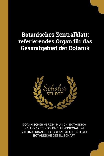 Botanisches Zentralblatt; Referierendes Organ Für Das Gesamtgebiet Der Botanik
