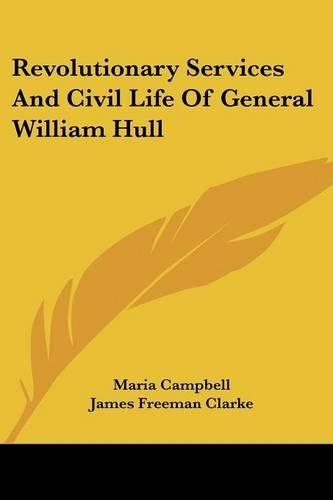 Revolutionary Services And Civil Life Of General William Hull
