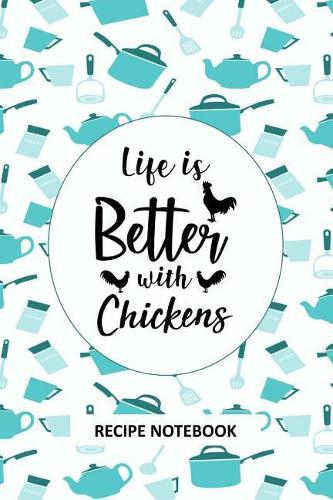 Life is Better with Chickens Recipe Notebook