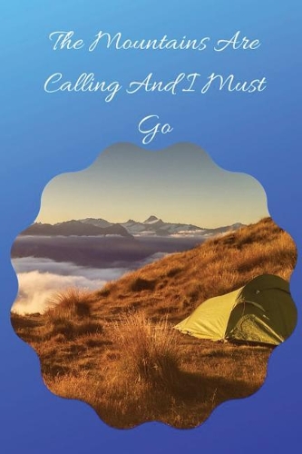 The Mountains Are Calling And I Must Go: Blank Lined Journal, Notebook, Funny & inspirational motivational Camping Notebook, Ruled, Writing Book, Notebook for men and women