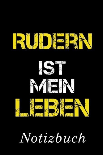 Rudern Ist Mein Leben Notizbuch: - Notizbuch mit 110 linierten Seiten - Format 6x9 DIN A5 - Soft cover matt -