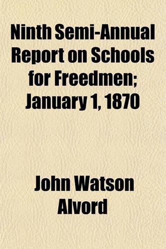 Ninth Semi-Annual Report on Schools for Freedmen; January 1, 1870