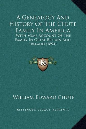 A Genealogy And History Of The Chute Family In America