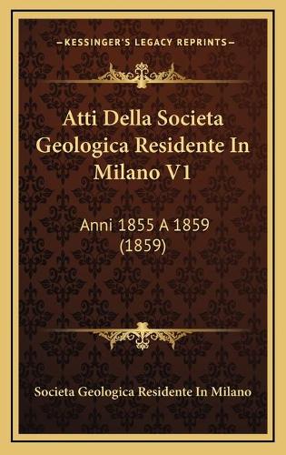 Atti Della Societa Geologica Residente In Milano V1
