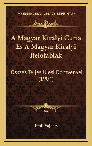 A Magyar Kiralyi Curia Es A Magyar Kiralyi Itelotablak