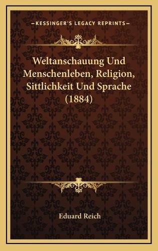 Weltanschauung Und Menschenleben, Religion, Sittlichkeit Und Sprache (1884)
