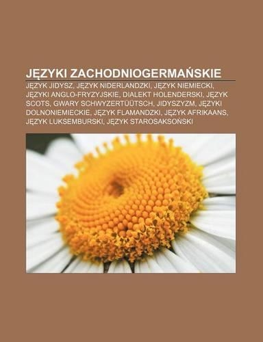 J Zyki Zachodniogerma Skie: J Zyk Jidysz, J Zyk Niderlandzki, J Zyk Niemiecki, J Zyki Anglo-Fryzyjskie, Dialekt Holenderski, J Zyk Scots(Polish)