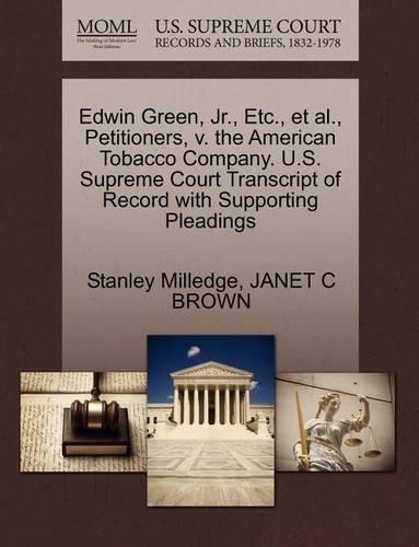 Edwin Green, JR., Etc., et al., Petitioners, V. the American Tobacco Company. U.S. Supreme Court Transcript of Record with Supporting Pleadings