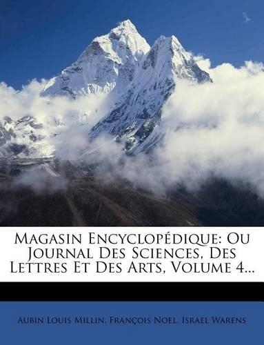 Magasin Encyclopedique: Ou Journal Des Sciences, Des Lettres Et Des Arts, Volume 4...(French)