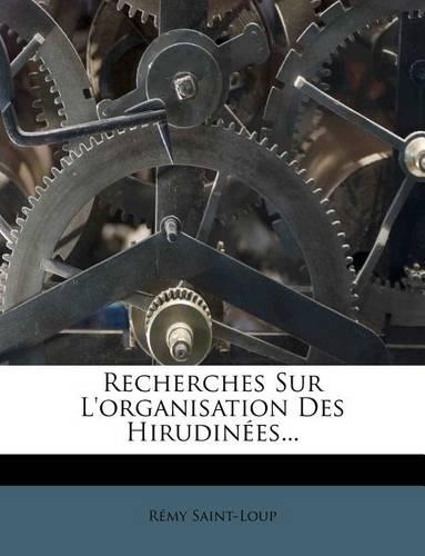 Recherches Sur l'Organisation Des Hirudin�es...