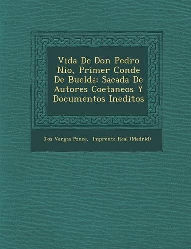 Vida De Don Pedro Ni&#65533;o, Primer Conde De Buelda: Sacada De Autores Coetaneos Y Documentos Ineditos(Spanish)
