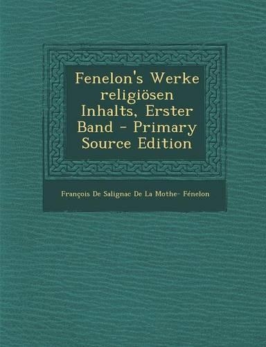 Fenelon's Werke Religiosen Inhalts, Erster Band - Primary Source Edition: (German)