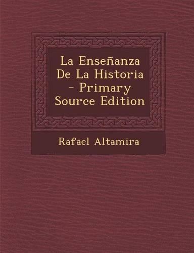 La Ensenanza de La Historia - Primary Source Edition: (Spanish)