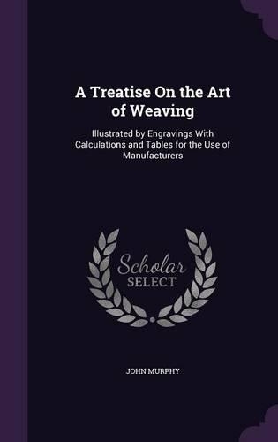 A Treatise On the Art of Weaving