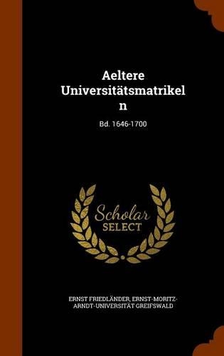 Aeltere Universitätsmatrikeln: Bd. 1646-1700(English)