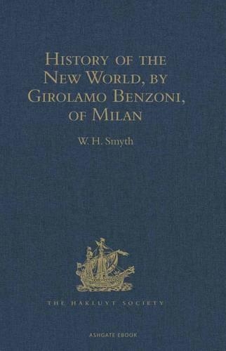 History of the New World, by Girolamo Benzoni, of Milan: Shewing his Travels in America, from A.D. 1541 to 1556: with some Particulars of the Island of Canary(Hakluyt Society, First Series)
