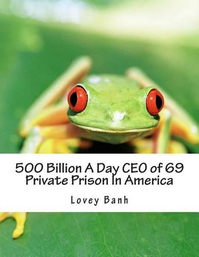 500 Billion a Day CEO of 69 Private Prison in America