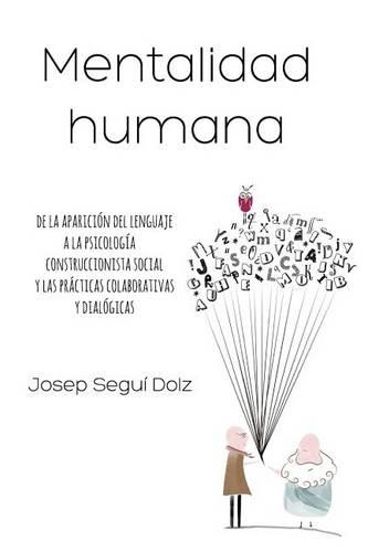 Mentalidad humana. De la aparición del lenguaje a la psicología construccionista social y las prácticas colaborativas y dialógicas: (Spanish)